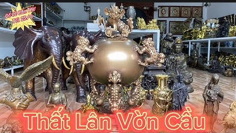🔴🔴Đỉnh Thất Lân Vờn Cầu _ Cặp Rồng Bằng Đồng To Khủng _ Tài Địa Bằng Đồng. Tối 25/7 #đồcổcầnthơ
