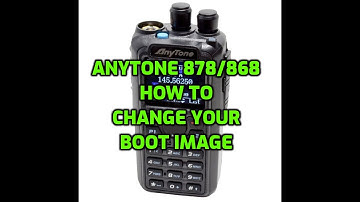 ANYTONE 878/868- HOW TO CHANGE YOUR BOOT IMAGE
