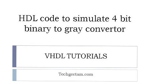 HDL Code To Simulate 4 Bit Binary To Gray Converter | Techgeetam.com