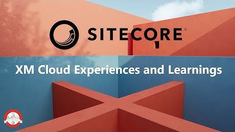 Sitecore XM Cloud   Experiences and Learnings - PGHSUG