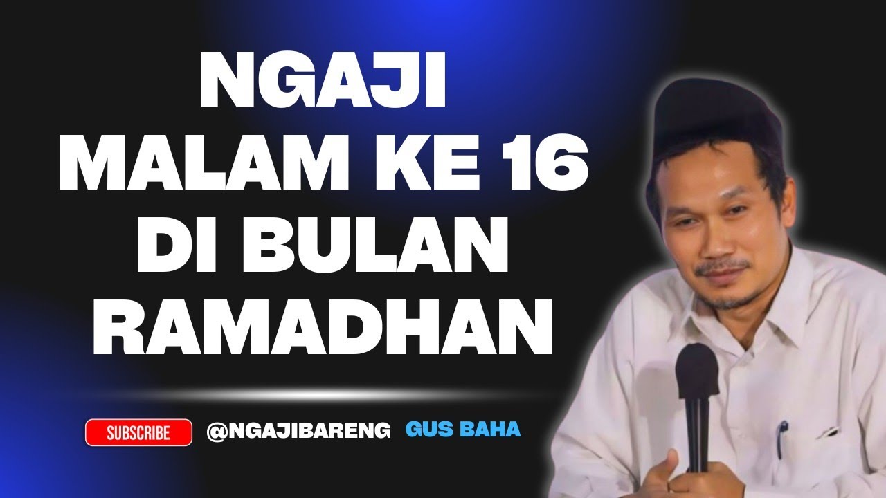 NGAJI GUS BAHA || NGAJI MALAM KE 16 DI BULAN RAMADHAN