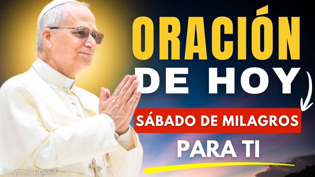 🙏 ORACIÓN PODEROSA DE HOY ☀️ 7 DE MARZO | SÁBADO DE MILAGROS PARA TI – Papa León XIV