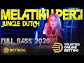 DJ MELATIKU PERGI FT BETDEAL JUNGLE DUTCH INDO TERBARU