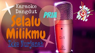 Karaoke Selalu Milikmu - Ike Nurjanah Nada Pria (Karaoke Dangdut Lirik Tanpa Vocal)