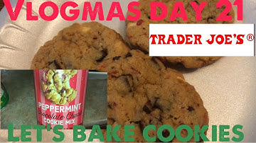 Vlogmas Day 21 lets bake cookies ,Trader Joes peppermint chocolate chunk cookies