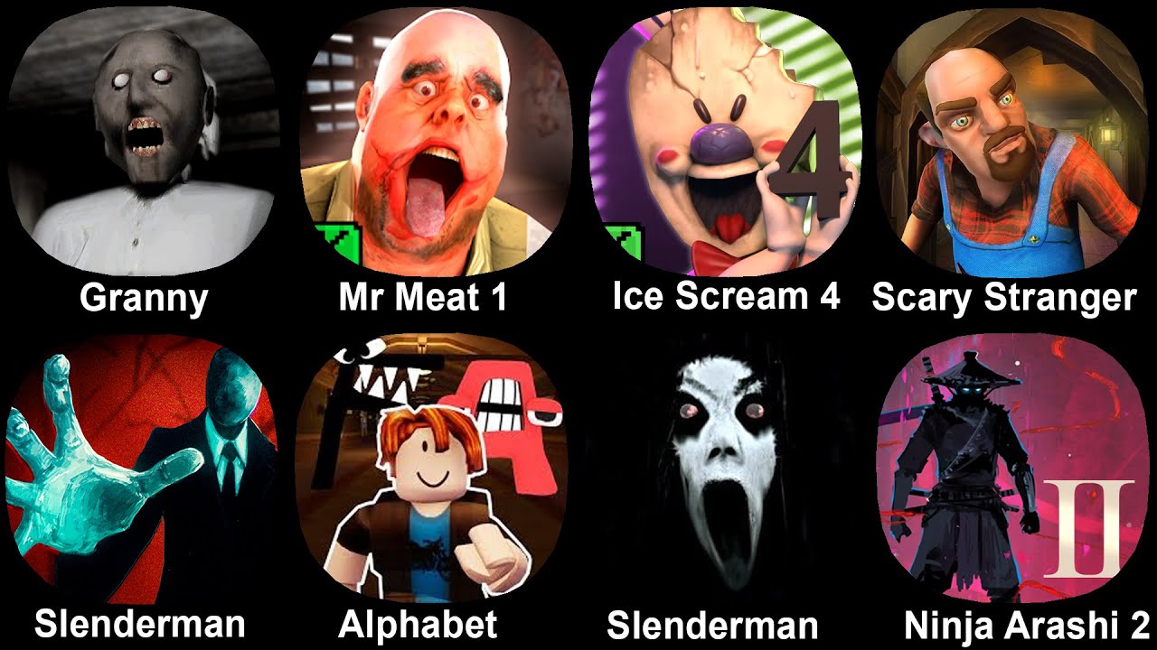 Granny, Mr Meat 1, Ice Scream 4, Scary Stranger, Slenderman, Alphabet Shooter, Slendrina, Ninja Ara