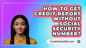 How To Get Credit Report Without Social Security Number? - CreditGuide360.com
