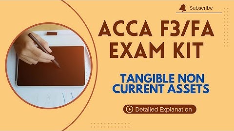 ACCA F3/FA | TANGIBLE NON CURRENT ASSETS | EXAM KIT SOLUTION |