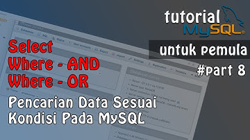 Tutorial Database : MySQL Where - AND, Where - OR, Where - NOT ~ Part 8