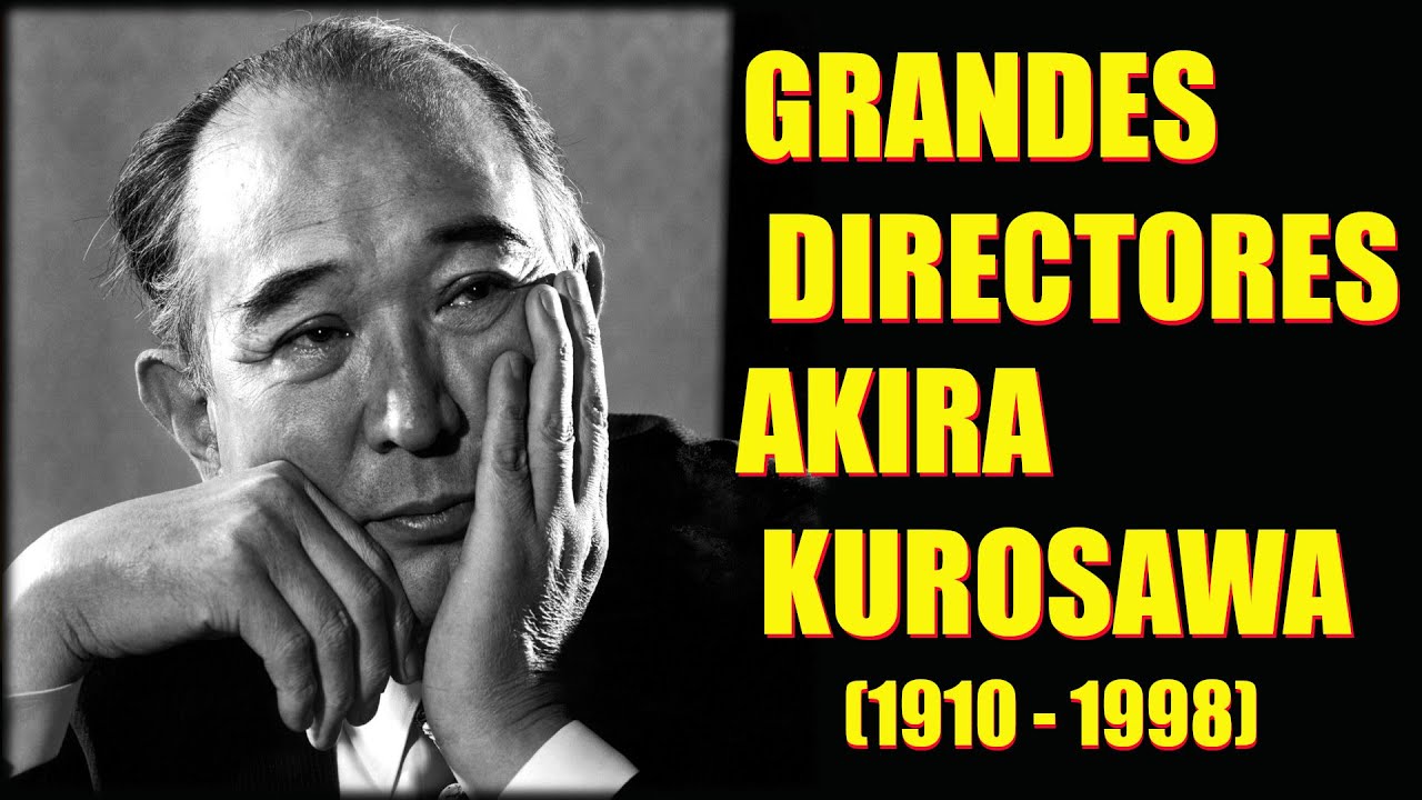 GRANDES DIRECTORES: AKIRA KUROSAWA (1910 - 1998).