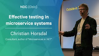 Effective testing in microservice systems - Christian Horsdal - NDC Oslo 2022