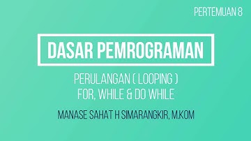 DASPRO 8. PERULANGAN (LOOPING) FOR, WHILE DAN DO WHILE
