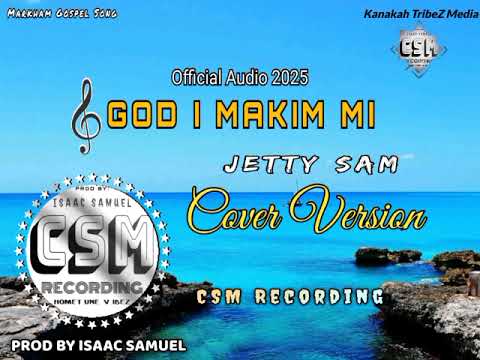 🎶🥰 Markham Gospel Song 2025_-_GOD I MAKIM MI Cover (JETTY SAM) CSM RECORDING 🏝️🇵🇬🇬🇦 Isaac Samuel Pro