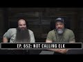 EP. 652: NOT CALLING ELK