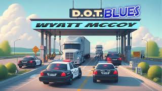 D.O.T. BLUES - Wyatt McCoy