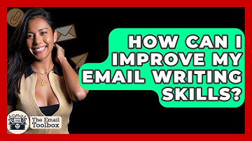 How Can I Improve My Email Writing Skills? - TheEmailToolbox.com