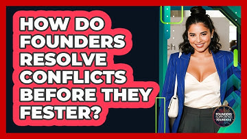 How Do Founders Resolve Conflicts Before They Fester? - Founders Supporting Founders
