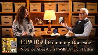 EP#109 | Examining Domestic Violence Allegations | With Dr. Don Dutton by Not On Record 1,010 views 2 months ago 35 minutes