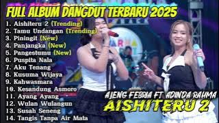 AISHITERU 2 - AJENG FEBRIA FT ADINDA RAHMA FULL ALBUM DANGDUT TERBARU 2025