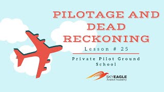 Lesson 25 | Pilotage and Dead Reckoning | Private Pilot Ground School