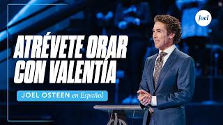 Atrévete orar con valentía | Joel Osteen