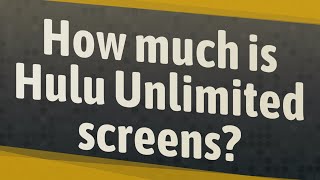 How much is Hulu Unlimited screens?