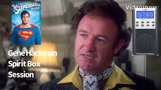 Gene Hackman (Superman) Celebrity Spirit Box Session Interview Ghost Box EVP