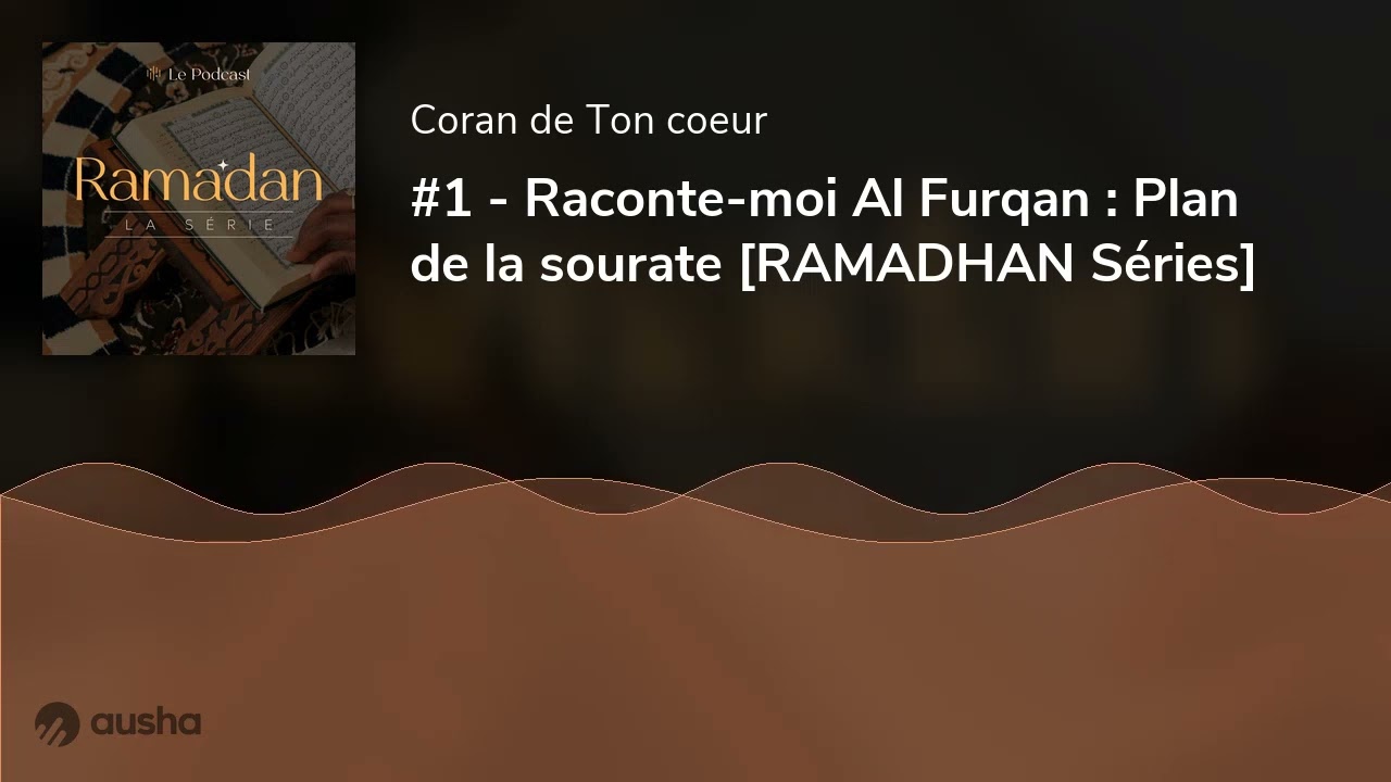 #1 - Raconte-moi Al Furqan : Plan de la sourate [RAMADHAN Séries]