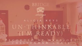 Bridge Strings - Un-Thinkable (I’m ready) - Alicia Keys - Wedding music
