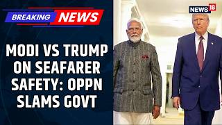 Opposition Slams Centre For Not Demanding Accountability From Us On Seafarers' Deaths | News18 screenshot 5