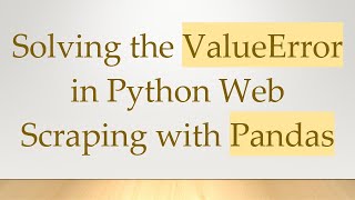 Solving the ValueError in Python Web Scraping with Pandas