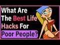 What Are The Best Life Hacks For Poor People?