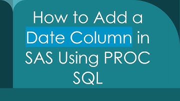 How to Add a Date Column in SAS Using PROC SQL