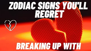 TOP 5 ZODIAC SIGNS YOU'LL REGRET BREAKING UP WITH !!!