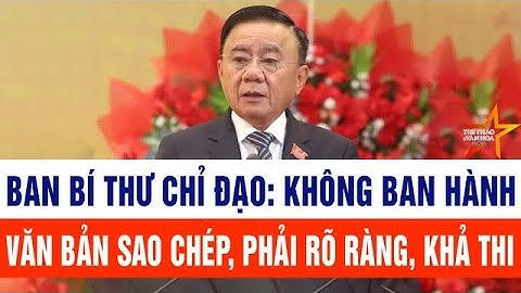 Ban Bí thư chỉ đạo: Không ban hành văn bản sao chép, phải rõ ràng, khả thi