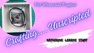 Crafting Unscripted with Katherine @KatherineLearnsStuff - Pet Memorial Craft Project