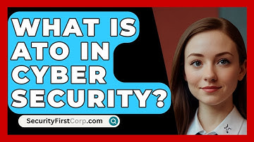 What Is ATO In Cyber Security? - SecurityFirstCorp.com