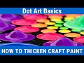 How to Thicken Craft Paint & Other Paint Consistency Tips for Dot Art - Dot Art Basics Series