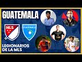 LEGIONARIOS de MLS con los que GUATEMALA quiere clasificar al MUNDIAL de CHILE 2025