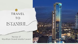 Check out one of the most luxurious hotel brands in the world - Wyndham Grand Istanbul Levent,Turkey