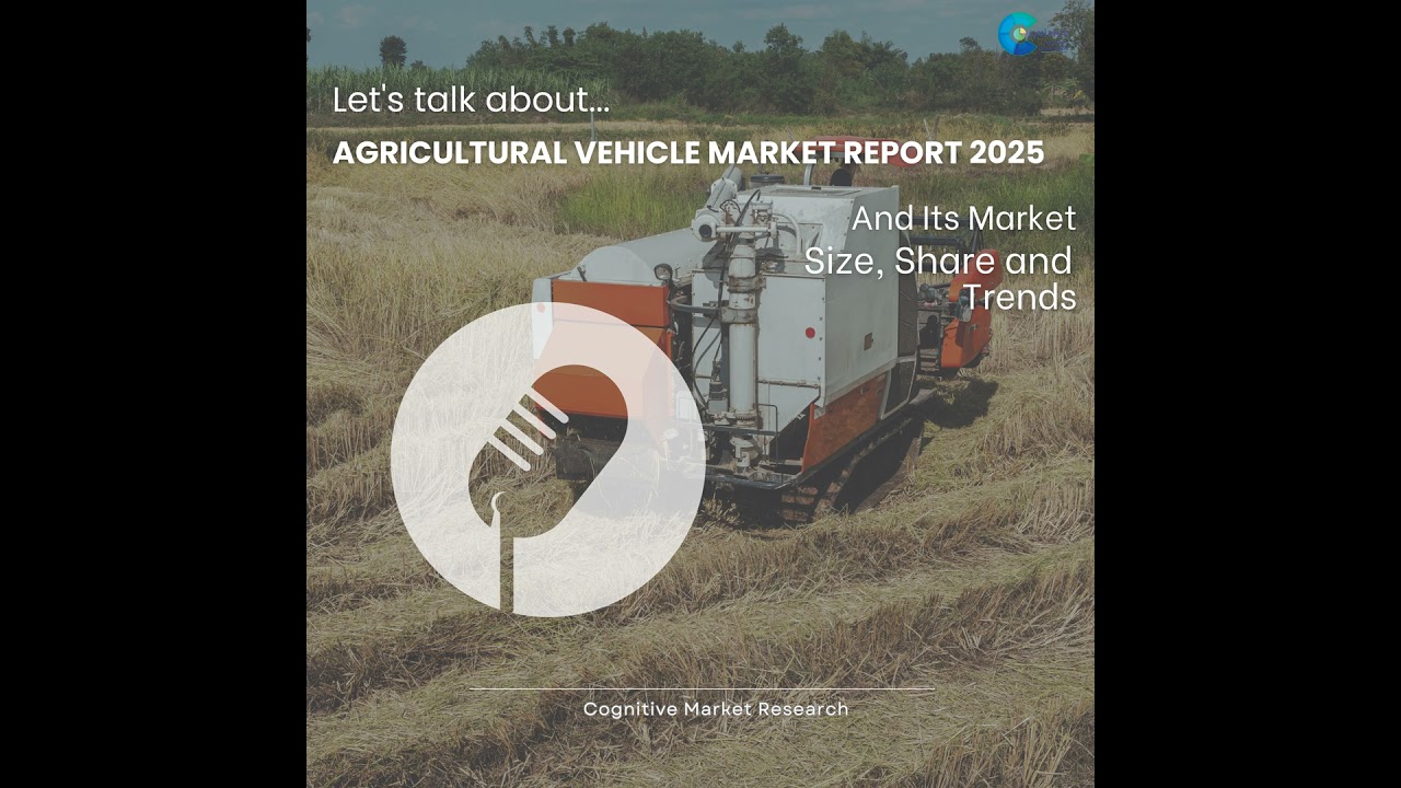 Agricultural Vehicle Market Report 2025 and its Size Share and Trends