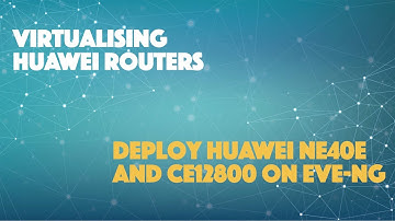 Deploy Huawei NE40E and CE12800 on EVE-NG