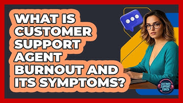 What Is Customer Support Agent Burnout And Its Symptoms? - Customer Support Coach
