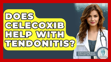 Does Celecoxib Help With Tendonitis? - Orthopedic Support Network