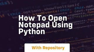 how to open notepad using python