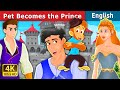 Pet Becomes the Prince in English | Stories for Teenagers | English Fairy Tales