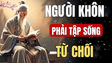 CỔ NHÂN DẠY: NGƯỜI KHÔN Phải tập sống TỪ CHỐI - KIỂM SOÁT CHÍNH MÌNH | Triết Lý Cuộc Sống