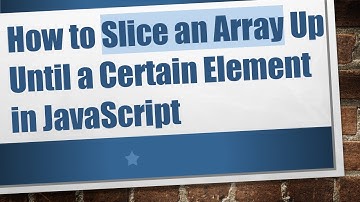 How to Slice an Array Up Until a Certain Element in JavaScript