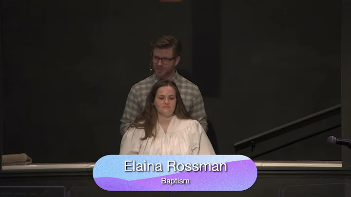 Elaina Rossman's Testimony & Baptism