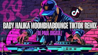 BABY HALIKA TIKTOK VIRAL MOOMBHABOUNCE DJ PAUL BIGATA REMIX 2026 REMIX